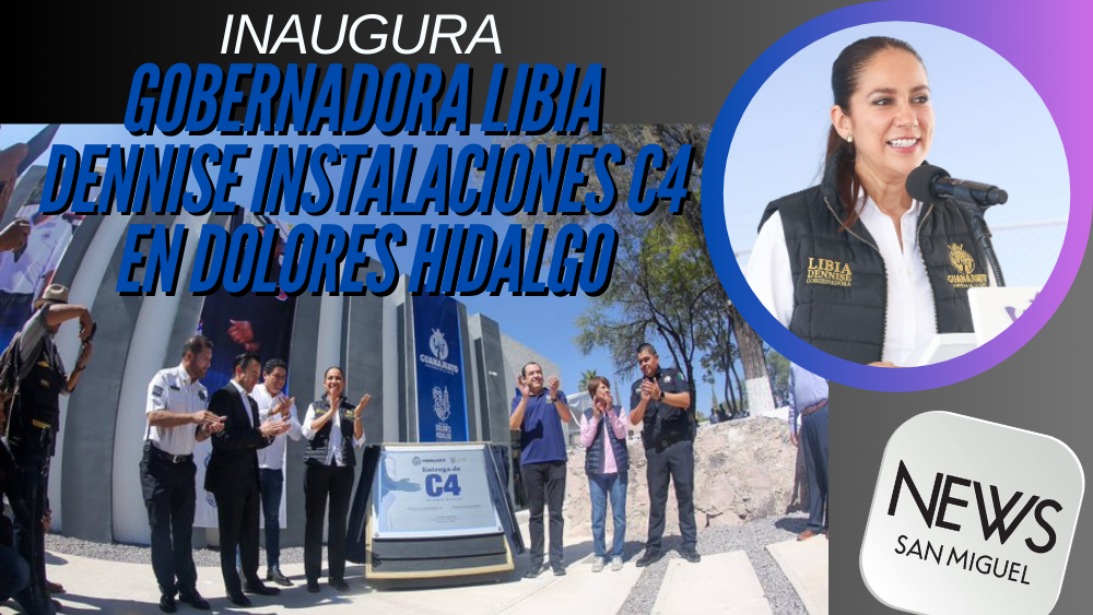 Gobernadora Libia Dennise inaugura C4 en Dolores Hidalgo CIN