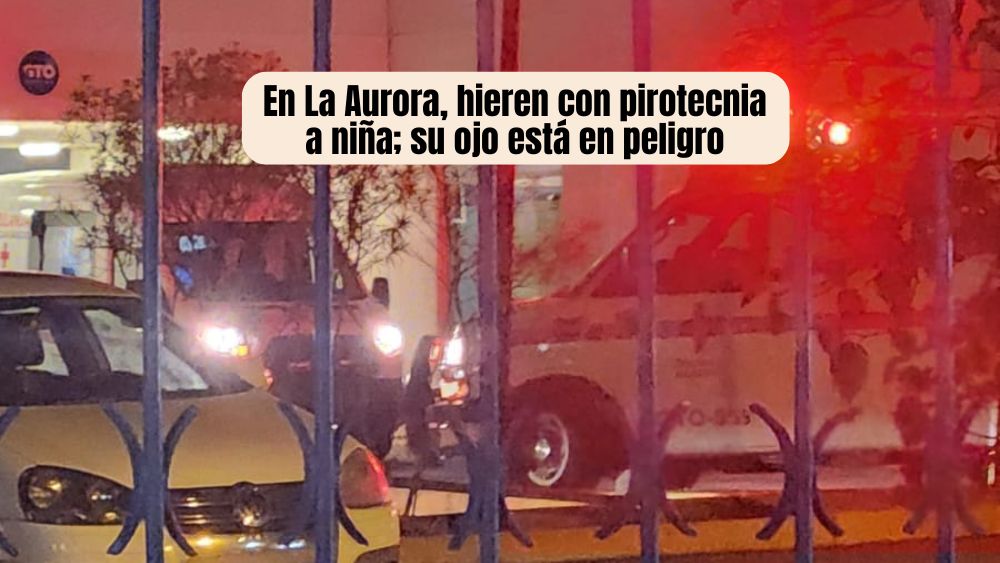 Niña de 6 años resulta gravemente herida por pirotecnia en San Miguel de Allende; podría perder su ojo