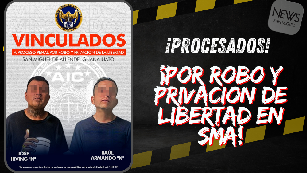 Por robo y privación de la libertad, a proceso JOSÉ IRVING “N” y RAÚL ARMANDO “N” en San Miguel de Allende