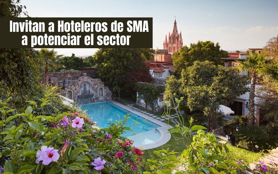 Asociación de Hoteles de San Miguel de Allende invita hoteleros a potenciar el sector en la Ciudad Patrimonio