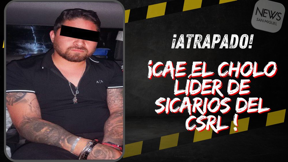 “El Cholo” presunto líder de sicarios del CSRL es capturado