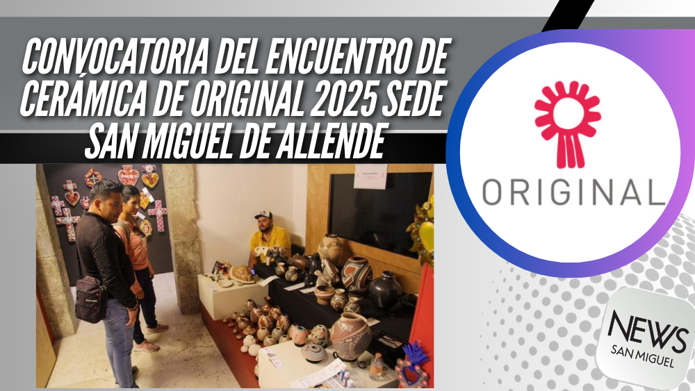 San Miguel de Allende, sede del Encuentro de Cerámica de ORIGINAL 2025