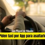 Taxistas de aplicación en San Miguel de Allende, en la mira de la delincuencia
