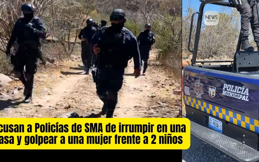 Denuncian abuso policial en San Miguel de Allende: irrupción sin orden y agresión a una mujer