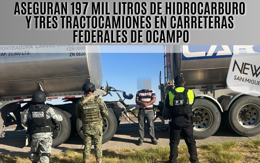 Operativo Blindaje: aseguran 197 mil litros de hidrocarburo y 3 tractocamiones en carreteras federales de Ocampo