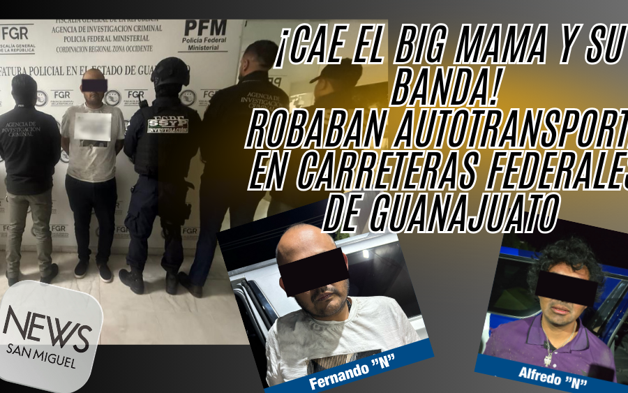 ¡Cae el “Big Mama” y ex policía que lidereaban célula más importante de robo a autotransporte federal en Guanajuato!