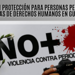 Refuerzan protección a periodistas y defensores de derechos humanos