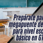 Se aproxima megapuente escolar para alumnos de nivel básico en Guanajuato