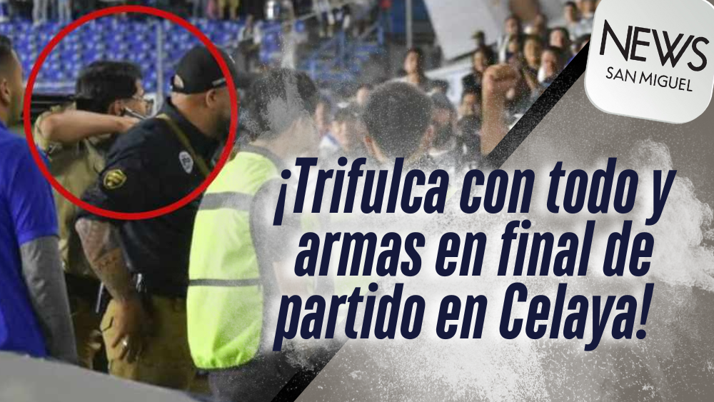 Celaya: Armas, golpes y agresiones en final de partido de futbol