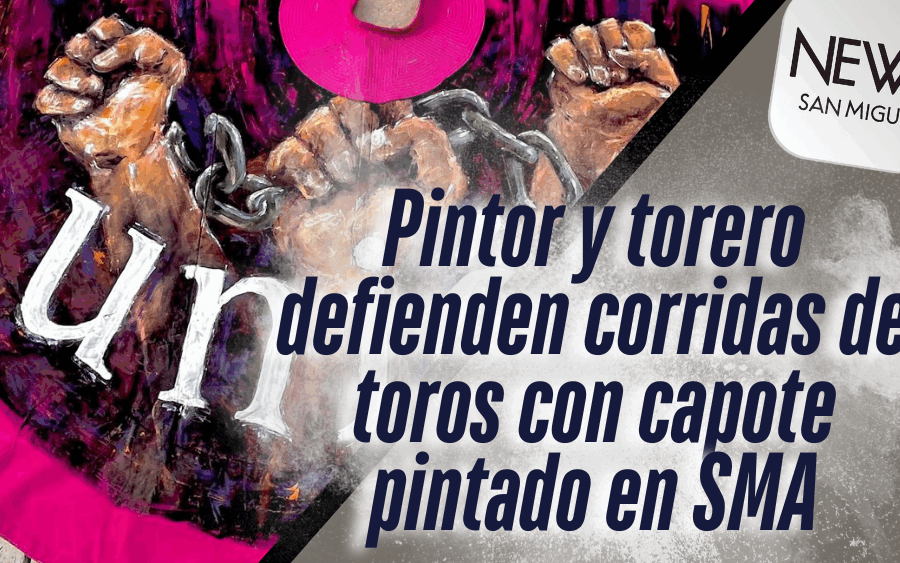 Torero y pintor sanmiguelenses defienden las corridas de toros con capote pintado