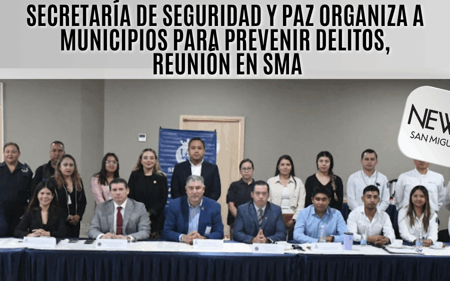 Secretaría de Seguridad y Paz realiza reunión en SMA para prevenir delitos