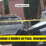 Matan a hombre en Fraccionamiento Insurgentes de San Miguel de Allende; es el segundo homicidio del mes de mayo