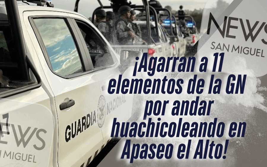 ¡Caen 11 elementos de la Guardia Nacional por huachicoleo en Apaseo el Alto!