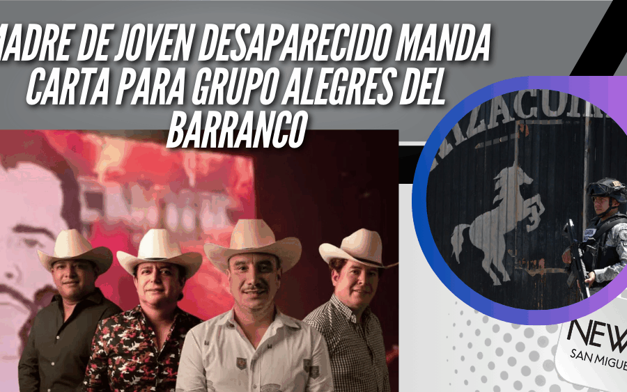 Madre de joven desaparecido envía carta al grupo “Los Alegres del Barranco”, pide conciencia sobre los narcocorridos