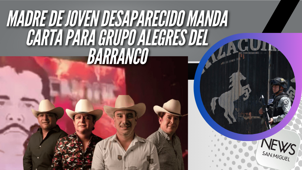 Madre de joven desaparecido envía carta al grupo “Los Alegres del Barranco”, pide conciencia sobre los narcocorridos