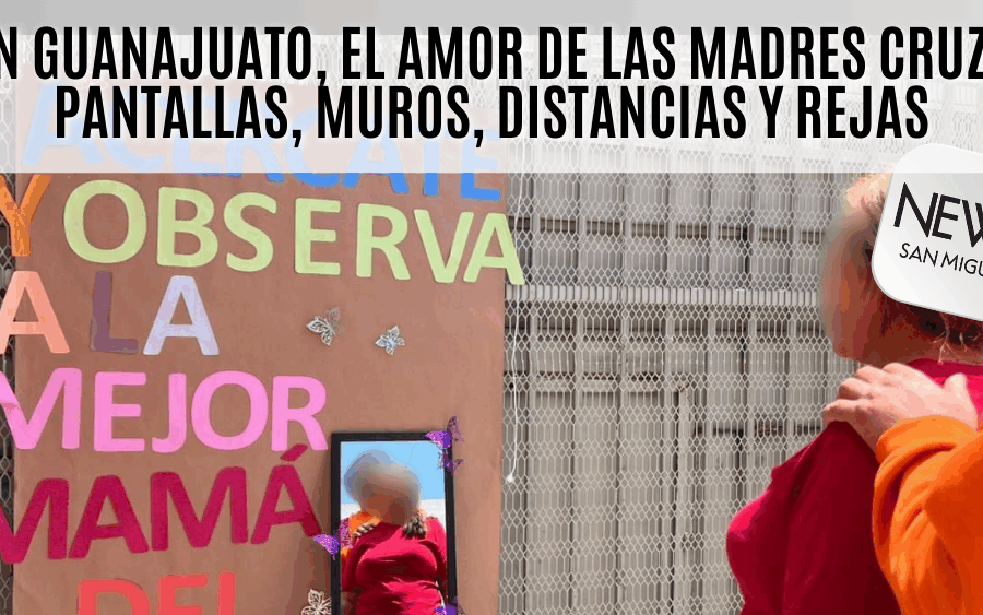 En Guanajuato, el amor de las madres cruza pantallas, muros y distancias