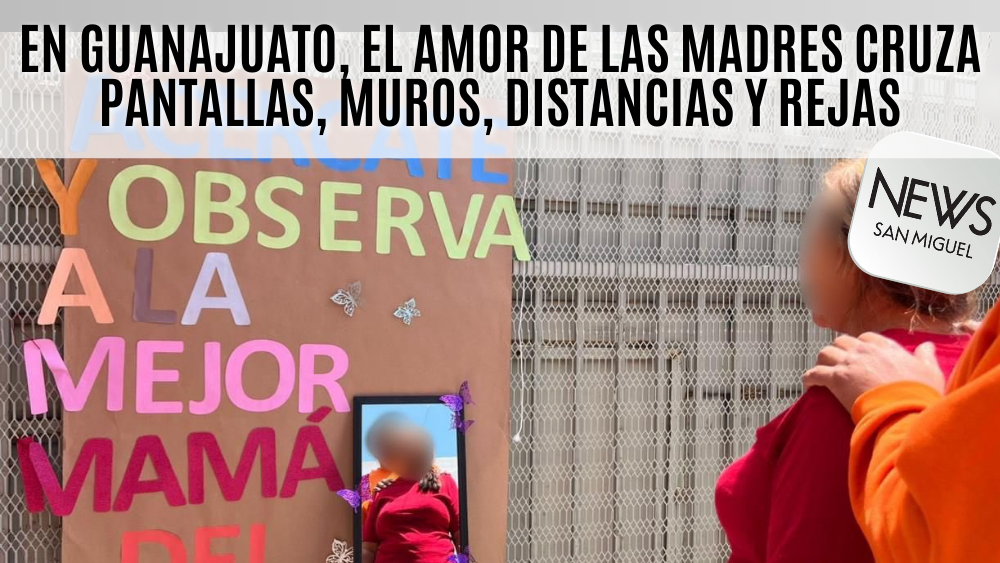 En Guanajuato, el amor de las madres cruza pantallas, muros y distancias