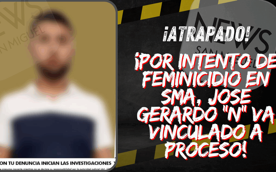Por intento de feminicidio, va vinculado a proceso José Gerardo “N”