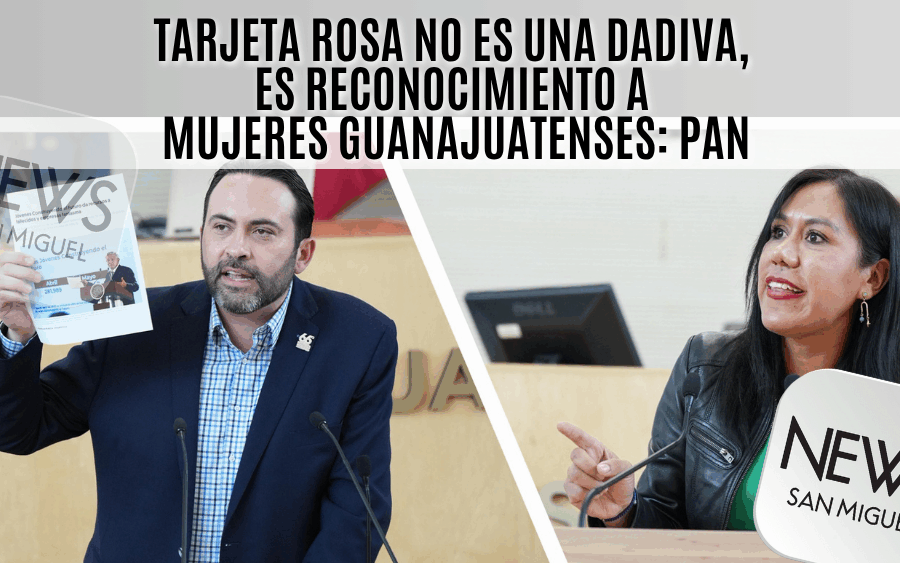 Tarjeta Rosa en Guanajuato: PAN defiende programa como reconocimiento a mujeres, no como dádiva