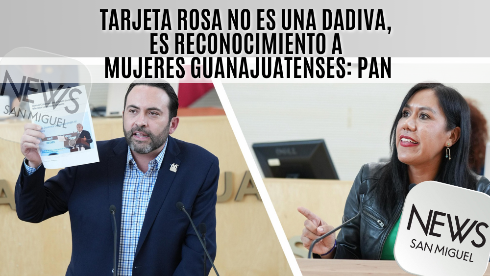 Tarjeta Rosa en Guanajuato: PAN defiende programa como reconocimiento a mujeres, no como dádiva