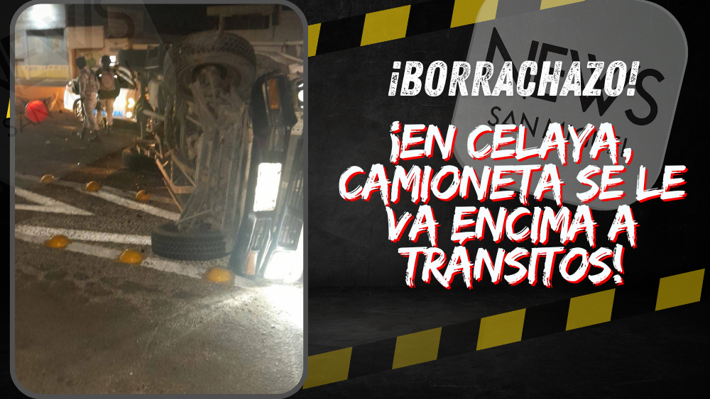 ¡Camioneta se le va encima a tránsitos de Celaya en alcoholímetro!