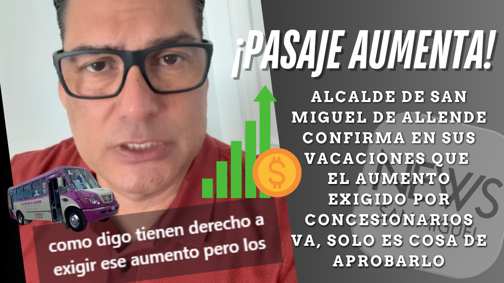 Alcalde aprovecha vacaciones para anunciar aumento de $10 al pasaje en San Miguel de Allende