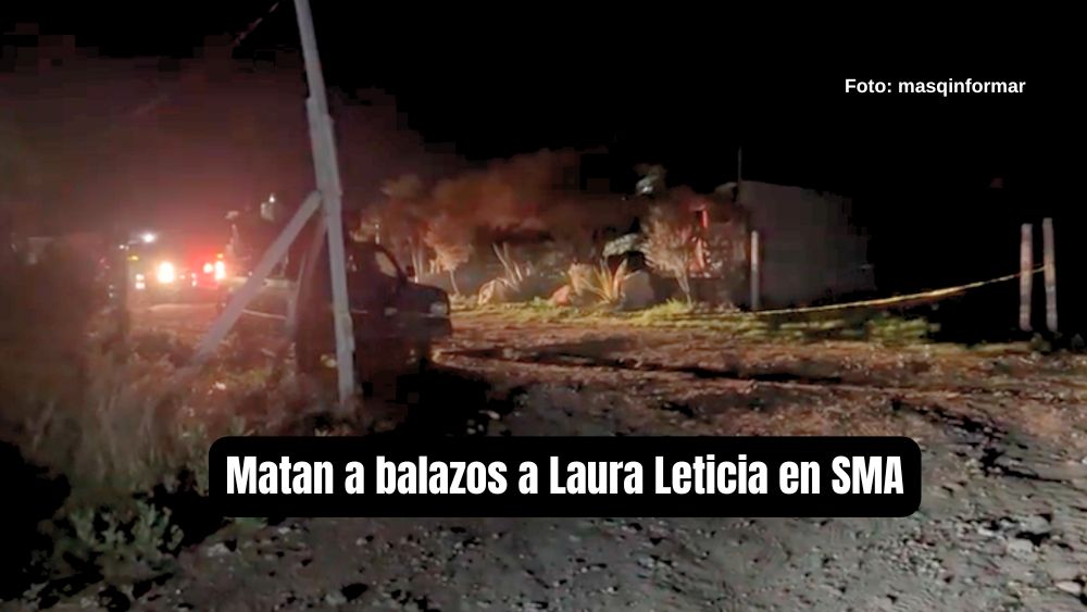 Laura Leticia fue asesinada en San Miguel de Allende; las balas le arrancan la vida