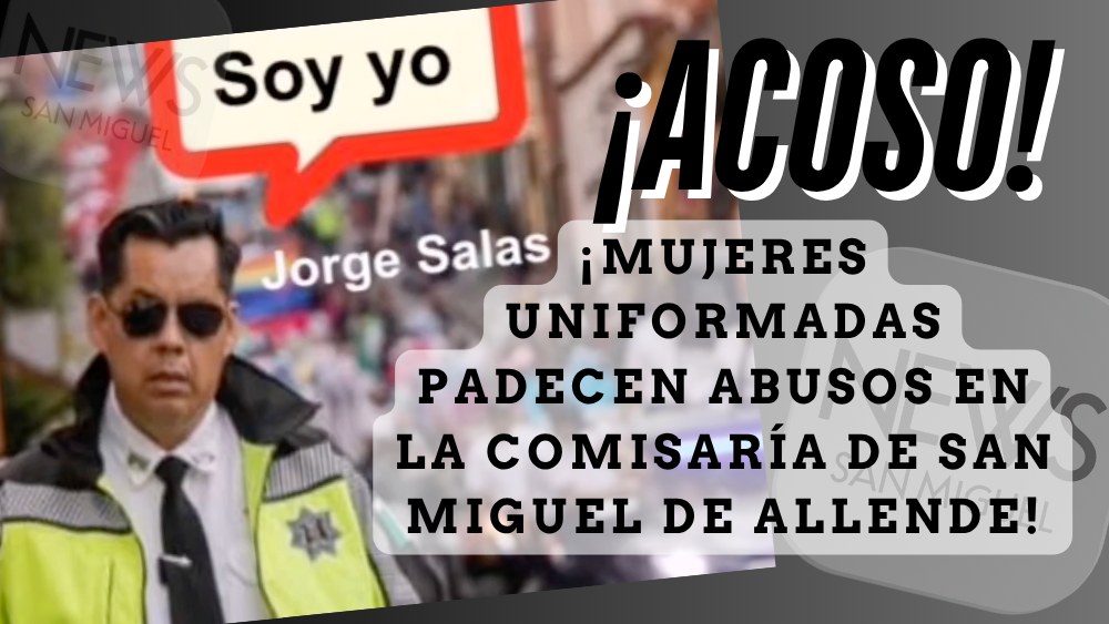 Tránsito bajo acoso: mujeres uniformadas padecen abusos en la Comisaría de San Miguel de Allende