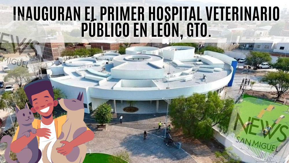 Inauguran el primer Hospital Veterinario Público en Guanajuato: Hospital de Mascotas León 450