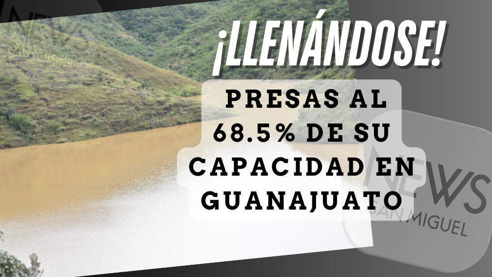 Presas al 68.5% de su capacidad en Guanajuato