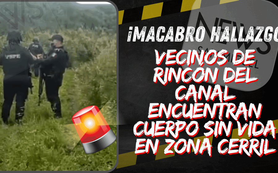 ¡Hallan cuerpo sin vida en comunidad del Rincón del Canal!