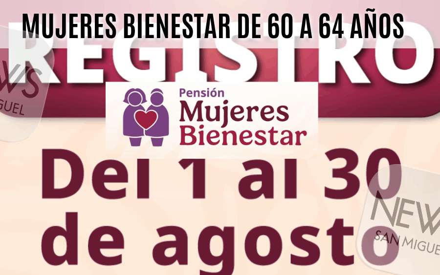 Del 1 al 30 de agosto abren inscripciones para la Pensión Mujeres Bienestar de 60 a 64 años