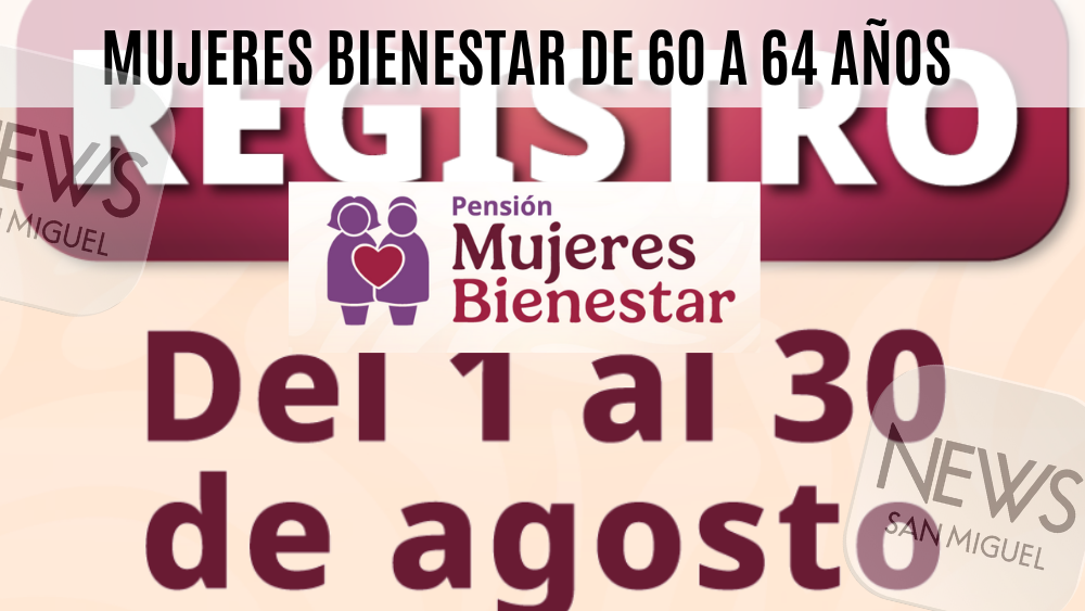 Del 1 al 30 de agosto abren inscripciones para la Pensión Mujeres Bienestar de 60 a 64 años