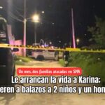 Otra familia atacada a balazos en San Miguel de Allende; Karina muere, 2 niños y un hombre resultan heridos
