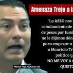 Amenaza Mauricio Trejo al Gobierno Estatal tras su auditoría: ‘Esto es político y no me voy a quedar quieto’ y cuestiona a ASEG