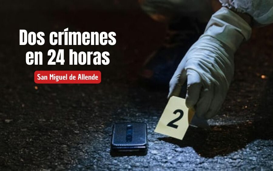 Dos crímenes en menos de 24 horas sacuden a San Miguel de Allende