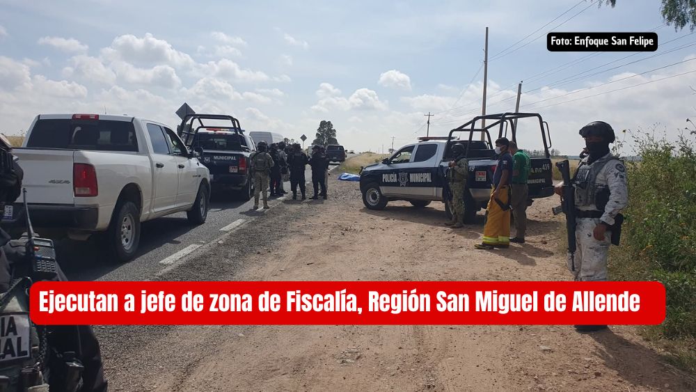 Ejecutan a Jefe de Zona de la Fiscalía de la Región D con sede en San Miguel de Allende