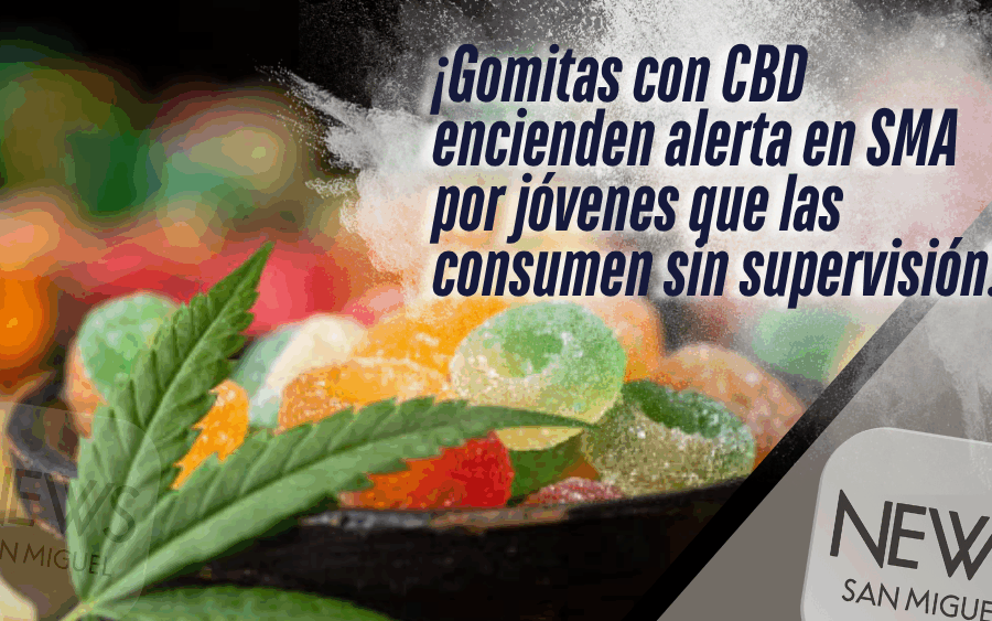 Crece preocupación por consumo de gomitas con CBD entre jóvenes de SMA
