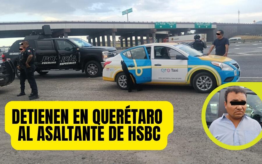 Cae en Querétaro presunto asalta bancos de HSBC San Miguel de Allende; ya andaba en otro taxi