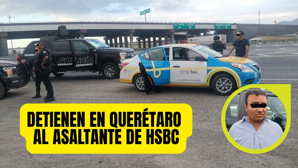 Cae en Querétaro presunto asalta bancos de HSBC San Miguel de Allende; ya andaba en otro taxi