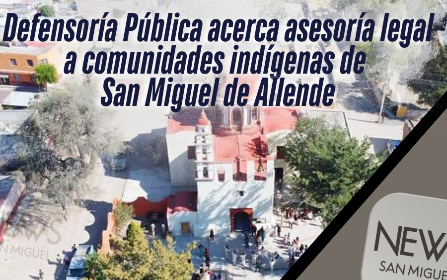 Poder Judicial lleva defensoría pública a comunidades indígenas de San Miguel de Allende
