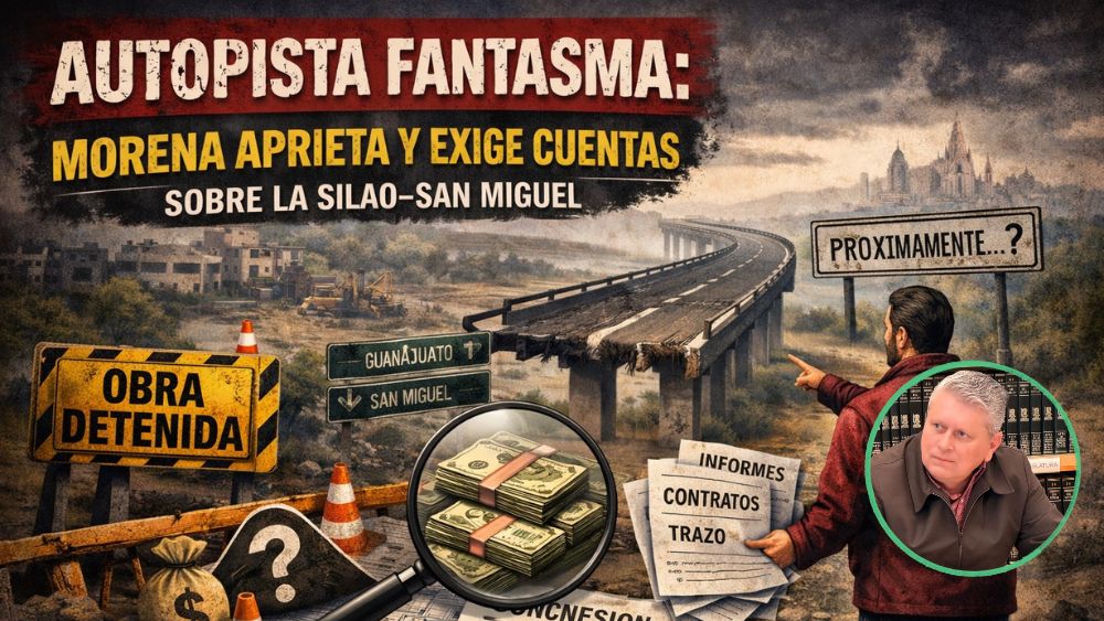 Diputado Ferro aprieta y exige cuentas sobre la Silao–San Miguel de Allende