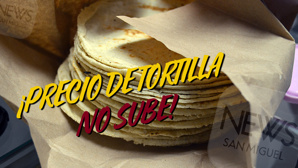 TORTILLA NO SUBE: advierte gobierno