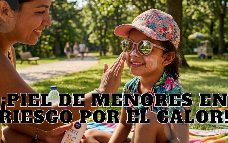 ¡Piel en riesgo por calor debes protege a tus hijos!
