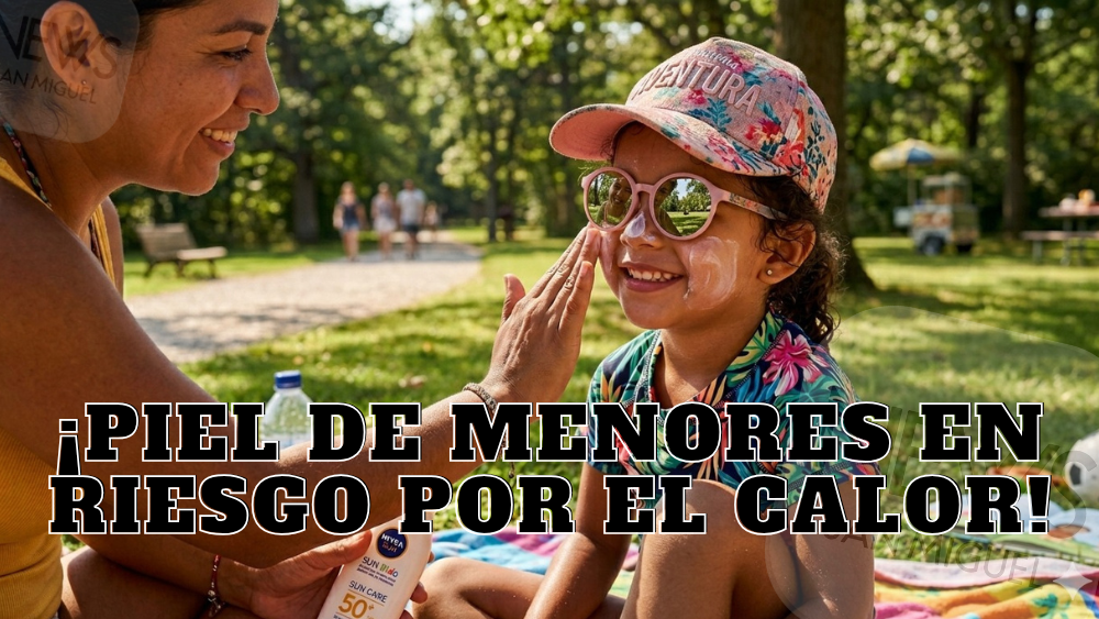 ¡Piel en riesgo por calor debes protege a tus hijos!