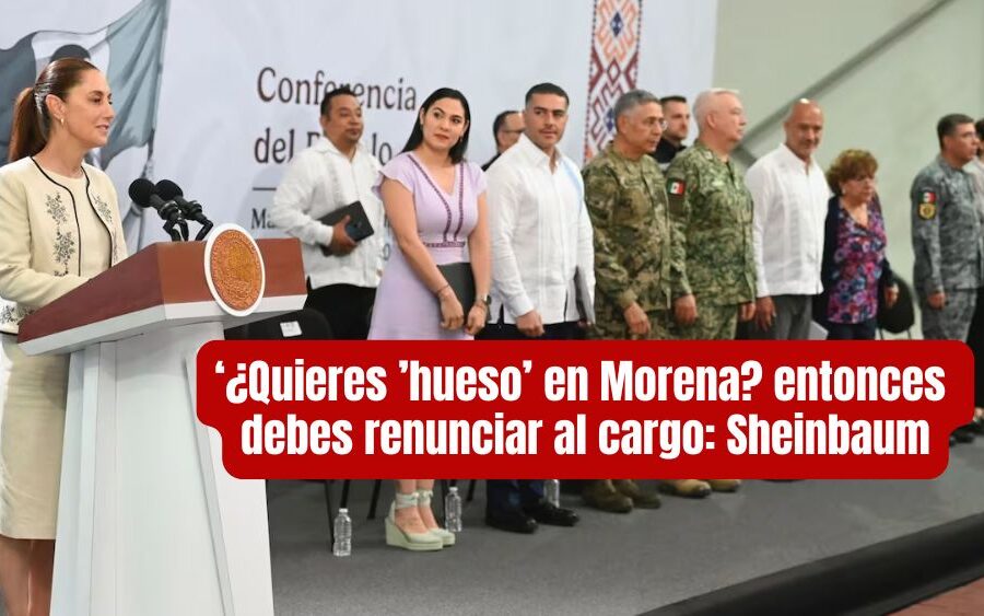 Si quieres ‘hueso’ en Morena… entonces suelta el cargo: presidenta Claudia Sheinbaum