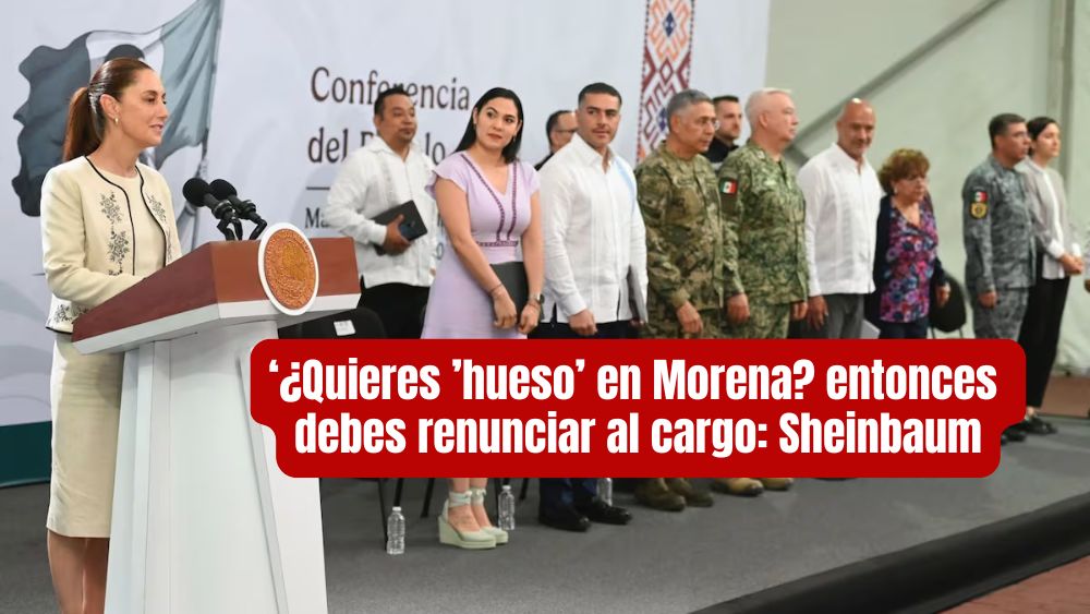 Si quieres ‘hueso’ en Morena… entonces suelta el cargo: presidenta Claudia Sheinbaum
