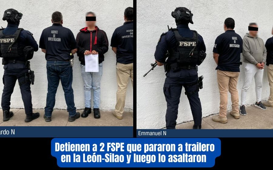 Caen 2 elementos de FSPE acusados de ‘poner’ a transportista en manos del crimen organizado en la León-Silao