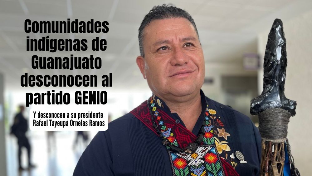 Comunidades indígenas de Guanajuato cierran filas contra el partido GENIO