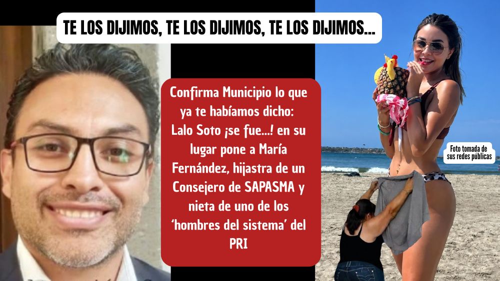 ¡Te lo dijimos, te lo dijimos! Confirman salida de Lalo Soto y entra la hijastra del Consejero de Sapasma